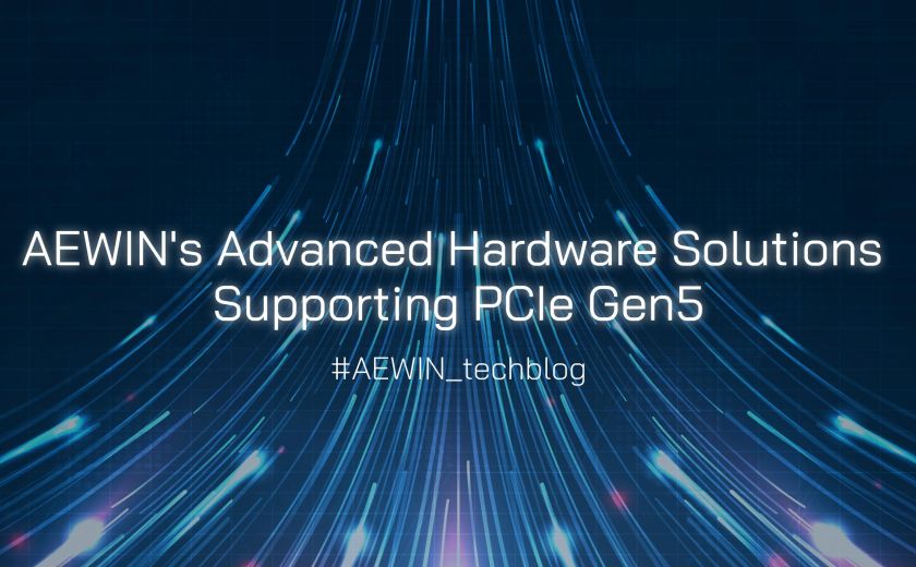 AEWIN’s Advanced Hardware Solutions Supporting PCIe Gen5