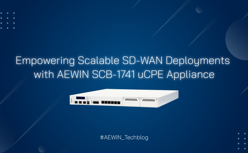 Empowering Scalable SD-WAN Deployments with AEWIN SCB-1741 uCPE Appliance
